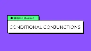 Conditional Conjunctions Simply Explained - English Grammar Basics