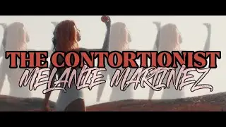 THE CONTORTIONIST // MELANIE MARTINEZ