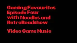 Gaming Favourites Episode 4 with Noodles and RetroRoadshow: Video Game Music