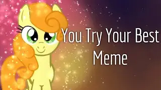 You Try Your Best - Animation Meme - MLP