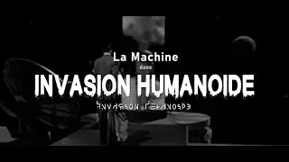 LA MACHINE - Invasion Humanoïde (edit)