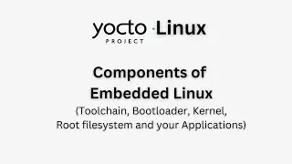 Components of Embedded Linux [Toolchain, Bootloader, Kernel, Root filesystem, Applications] - Ep 6