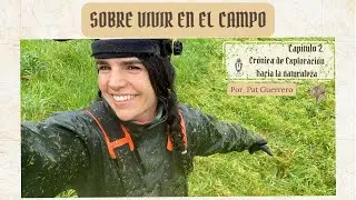 ¿Cómo es vivir en el monte? | Crónica de exploración episodio 2