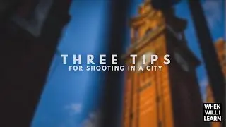 3 Tips for Shooting Better Photos of a City