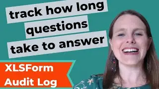 Track How Long Data Collectors Take to Answer Questions in KoboToolbox and ODK - Audit Tool