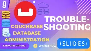 Module 9 - Couchbase Troubleshooting Tips & Scenarios_04 - Hands-On Couchbase DBA | Kishore Uppala
