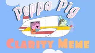 Clarity Meme | Peppa Pig Version | Gacha Galaxy