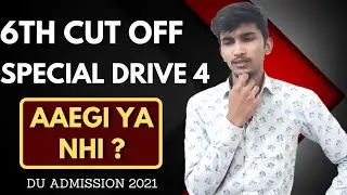 DU 6th Cut off 2021| DU Special Drive 4 Cut off 2021| When will 6th Cut off come| DU Admission 2021