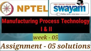 Nptel manufacturing process technology 1 and 2 assignment 05 solutions/week 05