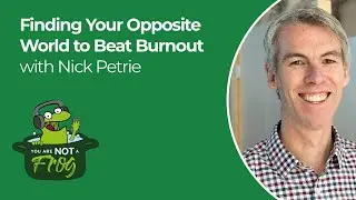Finding Your Opposite World to Beat Burnout