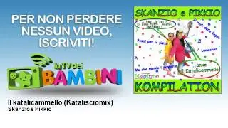 Skanzio e Pikkio - Il katalicammello - Katalisciomix