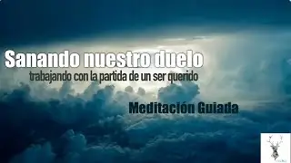 Meditación Guiada, trabajando con nuestro duelo