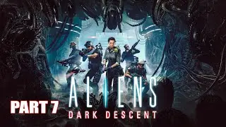 ALIENS DARK DESCENT Walkthrough Gameplay Part 7 [1440p 60FPS 2K ] EPIC HD  No Commentary