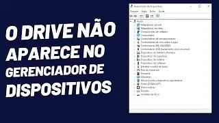 O Drive Não Aparece No Gerenciador De Dispositivos Depois De Instalado