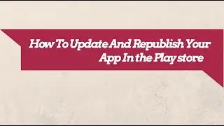 How To Update Your App In the PlayStore