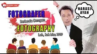 Narasi Ayah - FOTOGRAFER (Photographer ) atau FOTOGRAFI (Photography), Apa Bedanya-KELUARGA LADA