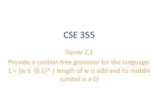 ASU CSE355: Ch 2.1 Vid 2, Examples - CFG for odd length strings with middle symbol 0