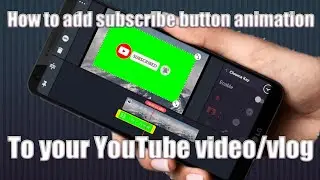 How to add subscribe button animation to your YouTube video/vlog using kinemaster