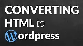 Converting HTML Template to Wordpress Theme
