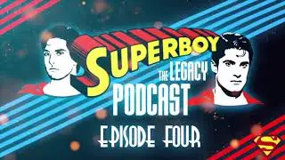 Superboy: The Legacy Podcast Episode #4 - The Tales of Two Superboy Pilots