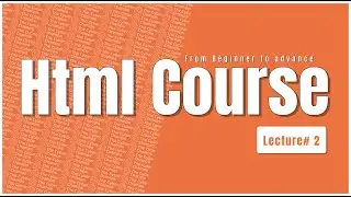 HTML | From Beginners to Advance Level | Lecture# 2