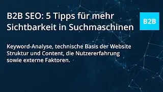 B2B SEO: 5 Tipps für mehr Sichtbarkeit in Suchmaschinen wie Google. Suchmaschinenoptimierung im B2B.