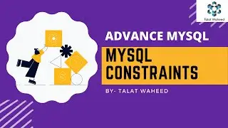 Advance MySQL | MySQL Constraints | NOT NULL Constraint | Talat Waheed