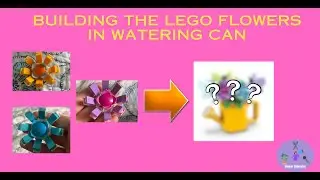 Building LEGO Flowers in Watering Can