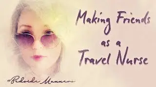 Making Friends as a Travel Nurse