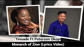 Tinuade Ft Peterson Okopi Monarch of Zion (Lyrics Video)