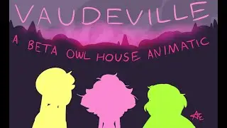 Vaudeville- A Beta Owl House Animatic