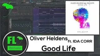 Oliver Heldens ft IDA CORR - Good Life (Original Mix) (FL Studio Remake + FLP)