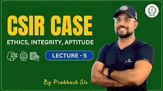 CSIR CASE 2023 | Ethics, Integrity, Aptitude - Episode 5