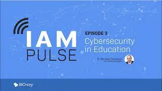 IAM Pulse Ep.3 - Cybersecurity in Education