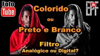 Fotografia Colorida ou Preto e Branco? Filtro Digital ou Analógico?