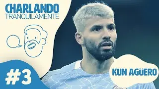 Charlando Tranquilamente #3 con KUN AGÜERO