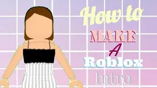 How To Make a Roblox Intro!