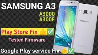 SAMSUNG A3 A3000 A300F Play Store Fix 👍✅ Google Play service Fix Done ✅ By Tested Firmware Free