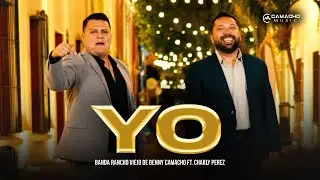 Banda Rancho Viejo De Benny Camacho Ft. Charly Perez -  YO (Video Oficial)