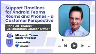 Support Timelines for Android Teams Rooms and Phones - a Customer Perspective