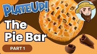 The PIE BAR! (All The Pies!) - Solo Play, Vanilla PlateUp! I Part 01
