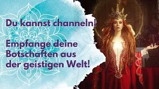 DU kannst channeln | Empfange deine Botschaften aus der geistigen Welt