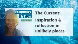 The Current | Inspiration in unlikely places