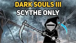 Can You Beat DARK SOULS 3 With Only Scythes?
