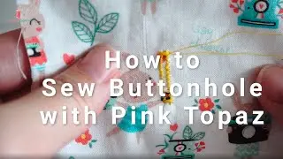 Stitch4you Pink Topaz Chapter 4: Sewing a Buttonhole Tutorial