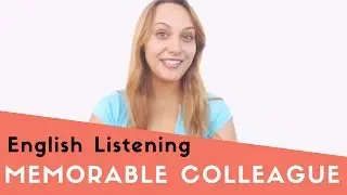A Memorable Co-worker or Colleague - English Listening Practice
