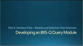 Part 6: Query Selection.xml and Module.xml Interface Files Overview