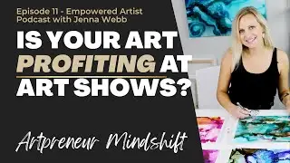 Is Your Art Business Making Money and Profit at Art Shows and in Art Galleries? Artpreneur Mindshift