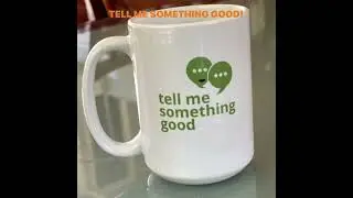 TELL ME SOMETHING GOOD. BE PAWSITIVE!