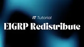 Tutorial Configuration EIGRP Redistribution in Cisco